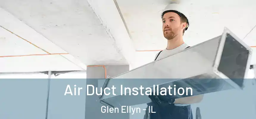 Air Duct Installation Glen Ellyn - IL