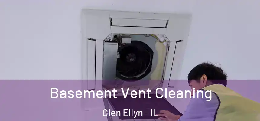 Basement Vent Cleaning Glen Ellyn - IL