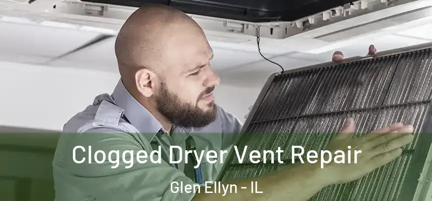  Clogged Dryer Vent Repair Glen Ellyn - IL