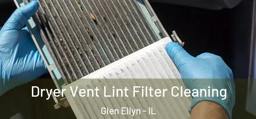  Dryer Vent Lint Filter Cleaning Glen Ellyn - IL