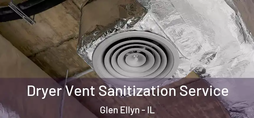 Dryer Vent Sanitization Service Glen Ellyn - IL