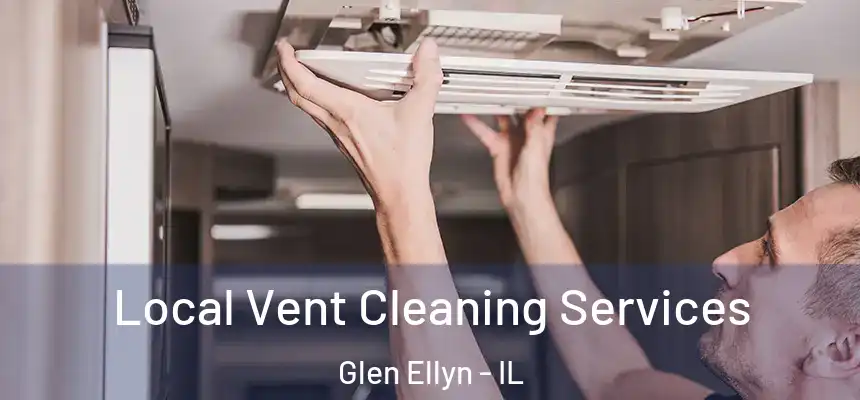 Local Vent Cleaning Services Glen Ellyn - IL