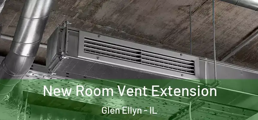  New Room Vent Extension Glen Ellyn - IL