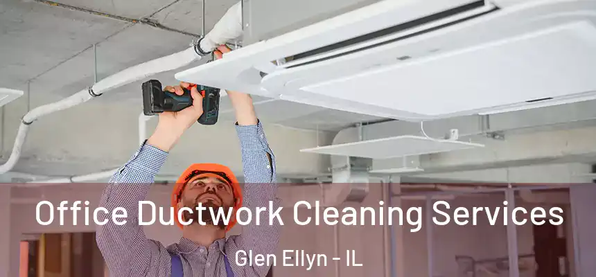 Office Ductwork Cleaning Services Glen Ellyn - IL