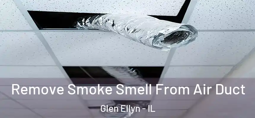  Remove Smoke Smell From Air Duct Glen Ellyn - IL