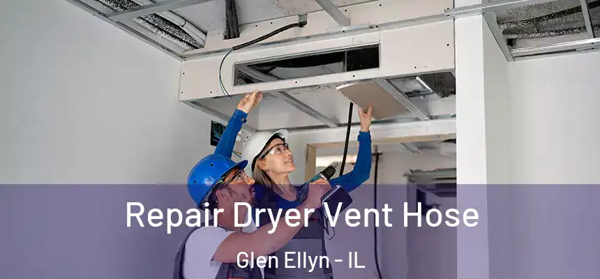  Repair Dryer Vent Hose Glen Ellyn - IL