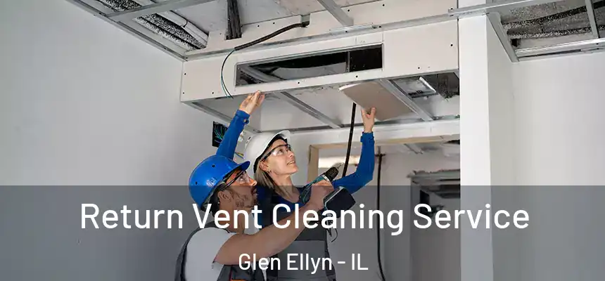 Return Vent Cleaning Service Glen Ellyn - IL