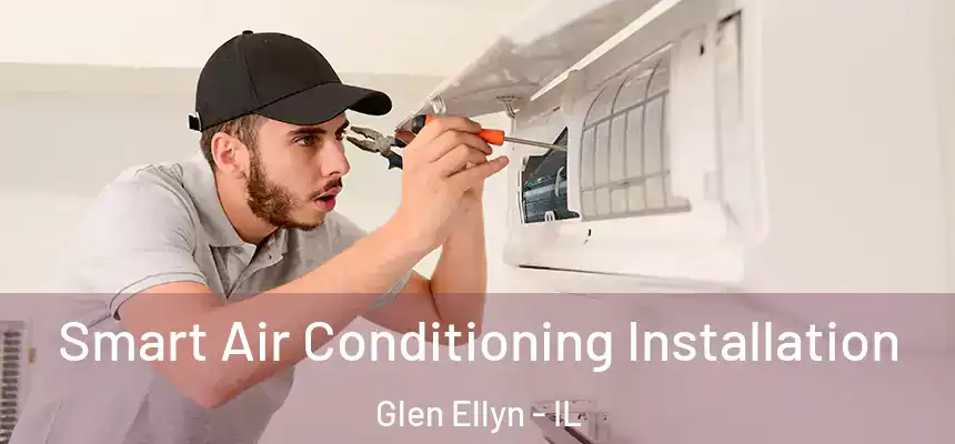 Smart Air Conditioning Installation Glen Ellyn - IL