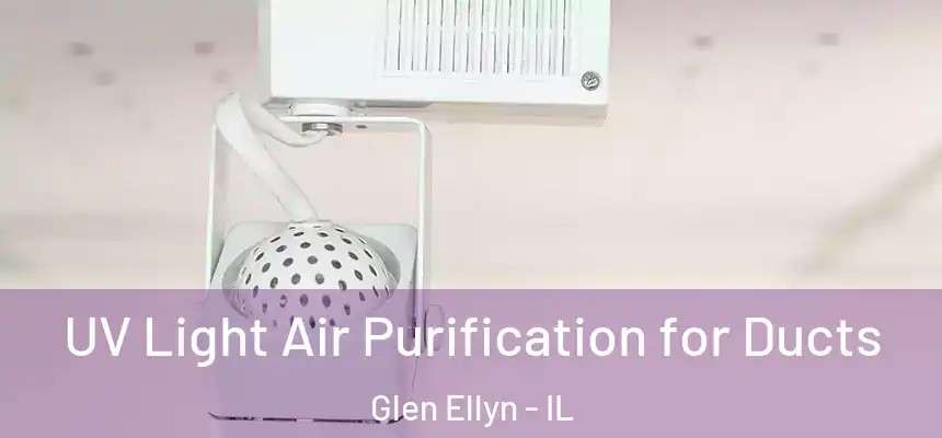  UV Light Air Purification for Ducts Glen Ellyn - IL