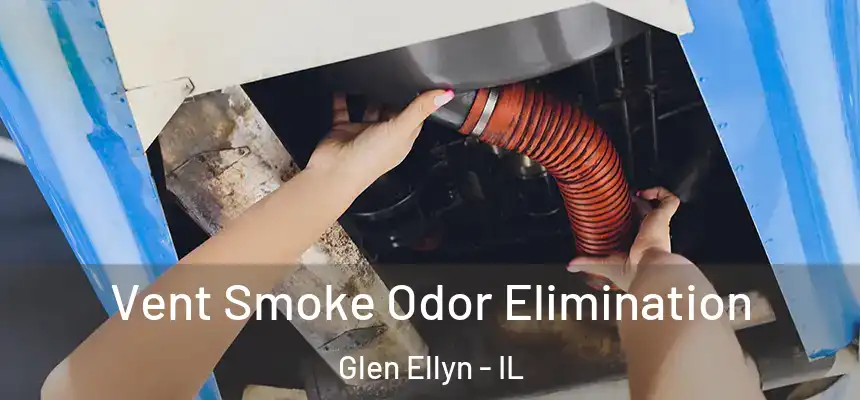  Vent Smoke Odor Elimination Glen Ellyn - IL