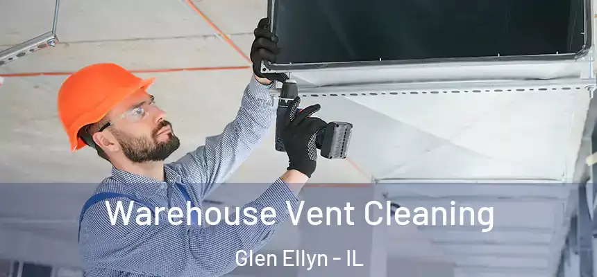 Warehouse Vent Cleaning Glen Ellyn - IL